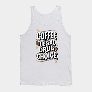 COFFEE THE LEGAL DRUG OF CHOICE Tank Top